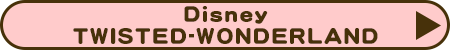 Disney TWISTED-WONDERLAND